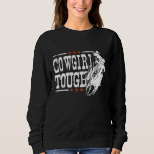 Cowgirl Tough Cowgirl Tough Cow Girl Sweatshirt