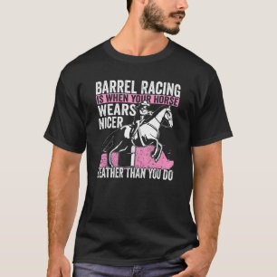 Cowgirl When You Horse Wears Nicer Barrel Racing 1 T-Shirt