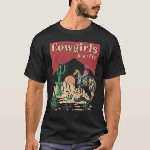 Cowgirls Don t Cry  For Girl Horse Riders T-Shirt