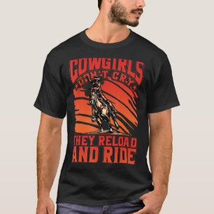Cowgirls don't cry they reload and ride T-Shirt
