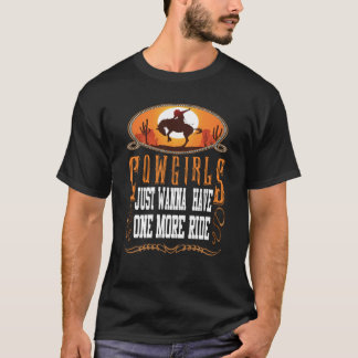 Cowgirls Just Wanna Have One More Ride Western T-Shirt