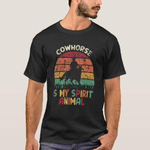 Cowhorse Is My Spirit Animal A Man Rides A Horse T-Shirt