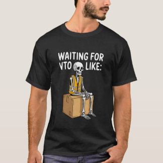 Coworker Associate Waiting for VTO Like Skeleton T-Shirt