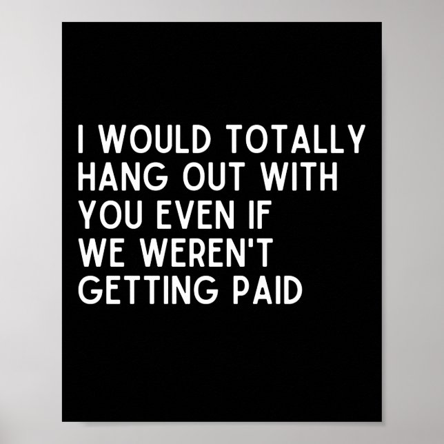 Coworker I would totally hang out with you Poster (Front)