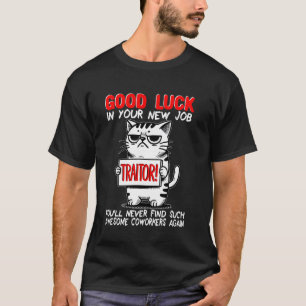 Coworker Leaving, Quitting Going Away Job Change,  T-Shirt
