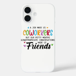 Coworker Quote - Work Made Us Coworkers Friends iPhone 16 Case