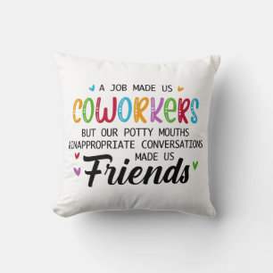 Coworker Quote - Work Made Us Coworkers Friends Cushion