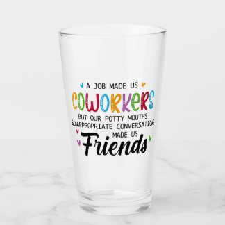 Coworker Quote - Work Made Us Coworkers Friends Glass