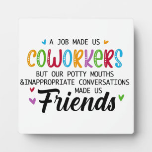 Coworker Quote - Work Made Us Coworkers Friends Plaque