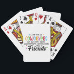 Coworker Quote - Work Made Us Coworkers Friends Playing Cards<br><div class="desc">This design celebrates the unexpected friendships forged in the workplace. It playfully acknowledges that while work initially brought people together as coworkers, it was the shared laughter, unfiltered conversations, and unapologetic humour that truly cemented their bond as friends. This quote resonates with anyone who has found a true friend in...</div>