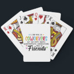 Coworker Quote - Work Made Us Coworkers Friends Playing Cards<br><div class="desc">This design celebrates the unexpected friendships forged in the workplace. It playfully acknowledges that while work initially brought people together as coworkers, it was the shared laughter, unfiltered conversations, and unapologetic humour that truly cemented their bond as friends. This quote resonates with anyone who has found a true friend in...</div>