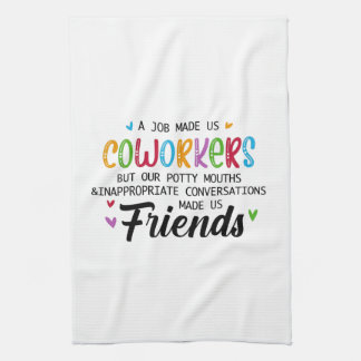 Coworker Quote - Work Made Us Coworkers Friends Tea Towel