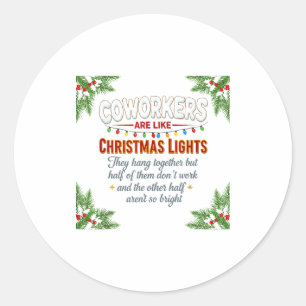 Coworkers Are Like Christmas Lights They Hang Toge Classic Round Sticker