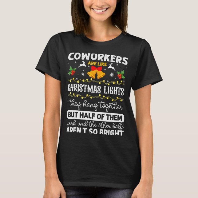 Coworkers Are Like Christmas Lights They Hang Toge T-Shirt (Front)