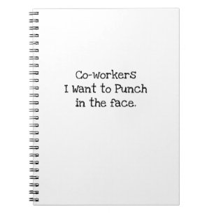 Coworkers I Want To Punch In Face Sarcastic Notebook