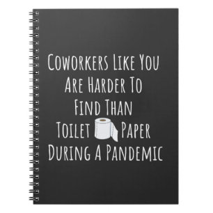 Coworkers Like You Are Harder To Find Notebook