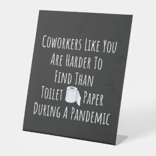 Coworkers Like You Are Harder To Find Pedestal Sign