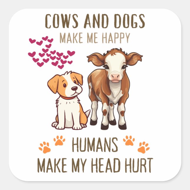 COWS AND DOGS MAKE ME HAPPY MAKE MY HEAD HURT SQUARE STICKER (Front)