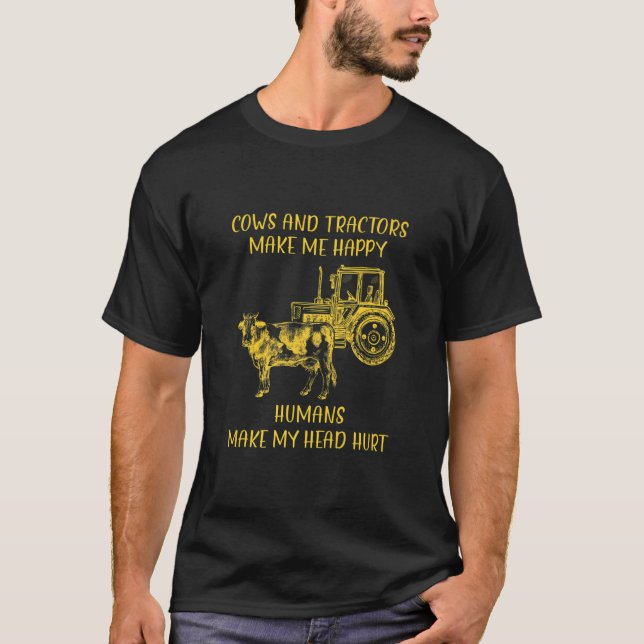 Cows And Tractors Make Me Happy Humans Make My Hea T-Shirt (Front)