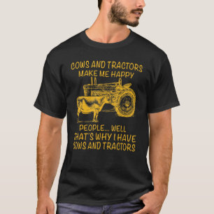 Cows And Tractors Make Me Happy People Well That's T-Shirt