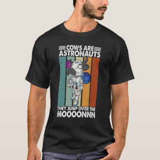 Cows Are Astronauts  They Jump Over The Moooonnn T-Shirt