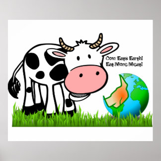 Cows are destroying the earth! Eat More Meat! Poster