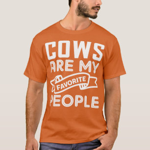Cows Are My Favourite People Funny Farmer Cow Love T-Shirt
