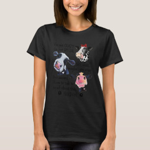 Cows I Am Not Crazy I Am Just Special I Have To Ta T-Shirt