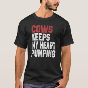 Cows Keeps My Heart Pumping Farmer Cow Girl Mum I  T-Shirt