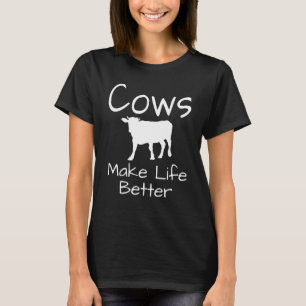 Cows Make Life Better Cow Dairy Farmer Farming T-Shirt