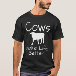 Cows Make Life Better Cow Dairy Farmer Farming T-Shirt