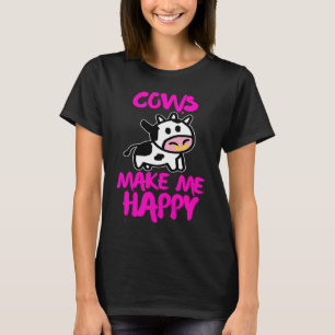 Cows make me happy   Farmer cow T-Shirt