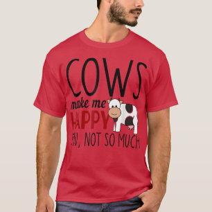 Cows make me happy funny farmer animal lover  T-Shirt