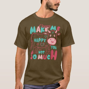Cows Make Me Happy You Not So Much – Farmer Quot T-Shirt