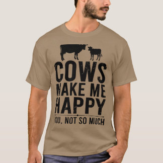 Cows Make Me Happy You Not So Much  Funny Farming  T-Shirt