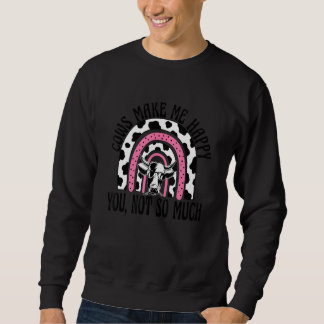 Cows Make Me Happy You Not So Much - Rainbow Farme Sweatshirt