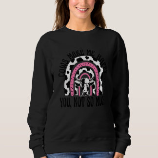 Cows Make Me Happy You Not So Much - Rainbow Farme Sweatshirt