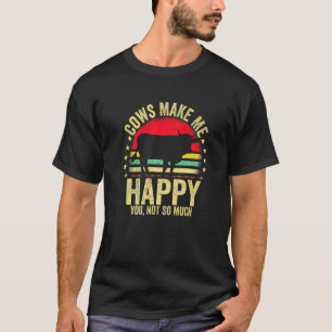 Cows Make Me Happy You Not So Much Vintage Farmer  T-Shirt