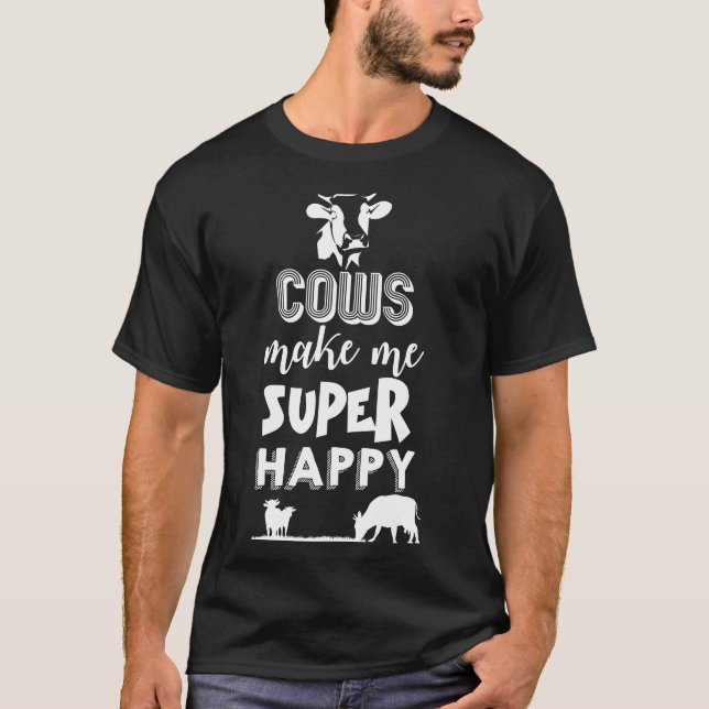 Cows Make Me Super Happy T-Shirts (Front)