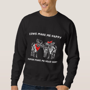 Cows Makes Me Happy Human Make My Head Hur Cow Sweatshirt