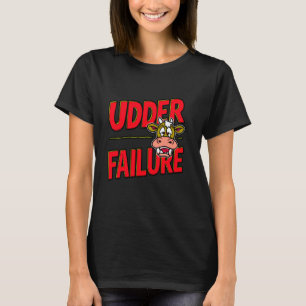 Cows Udder Failure Funny Cow Pun Cow Lovers Failin T-Shirt