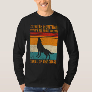 Coyote Hunting About The Thrill Of Chase Coyote Hu T-Shirt