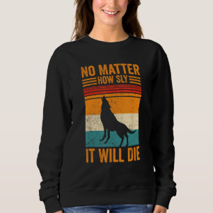 Coyote Hunting Coyote Hunter Yote How Sly It Will  Sweatshirt