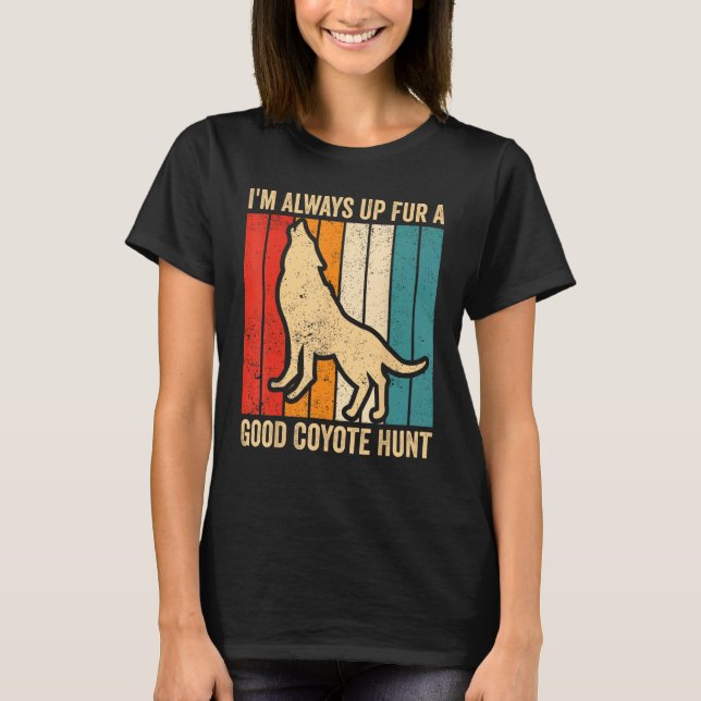 Coyote Hunting Coyote Hunter Yote Up Fur A Good Co T-Shirt (Front)