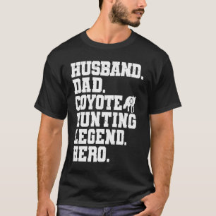 Coyote Hunting Dad  Coyote Hunter T-Shirt