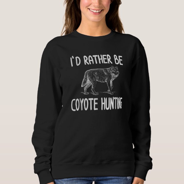 Coyote Hunting Predator Hunter Sweatshirt (Front)