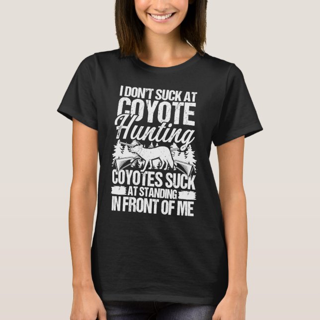 Coyote Hunting Standing in front or me Predator Hu T-Shirt (Front)