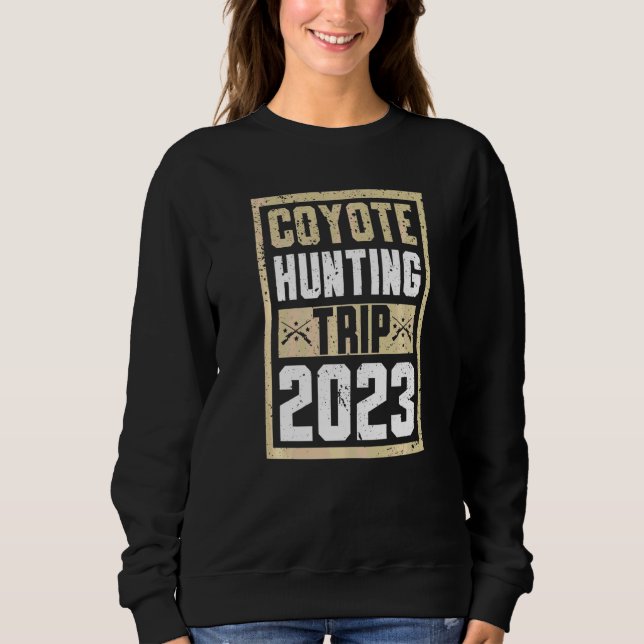 Coyote Hunting Trip 2023 Trapping Trapper Sweatshirt (Front)