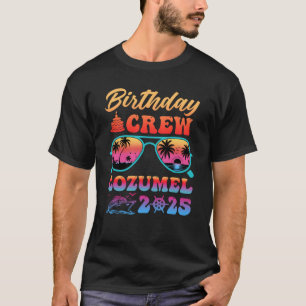 Cozumel Birthday Crew Vacation Cruise 2025 Summer T-Shirt
