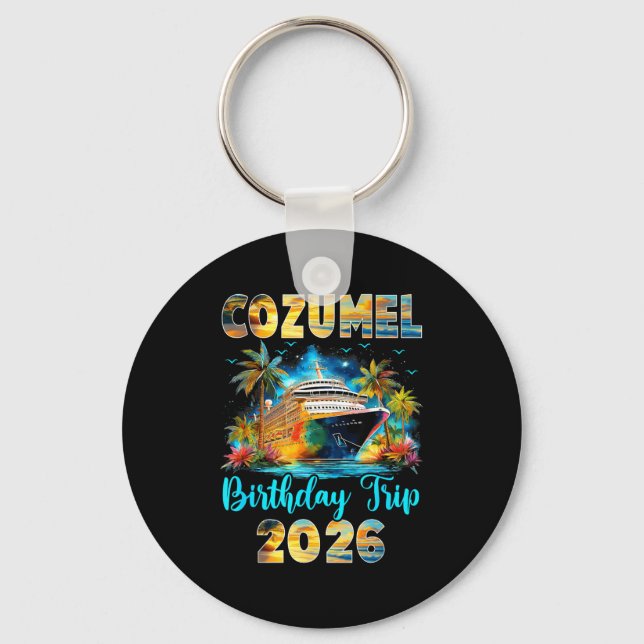 Cozumel Birthday Trip 2026 Family Birthday Cruise  Key Ring (Front)